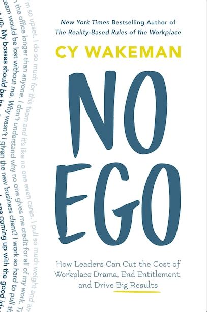 Read Online No Ego How Leaders Can Cut The Cost Of Workplace Drama End Entitlement And Drive Big Results By Cy Wakeman