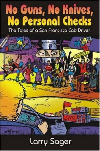 Read No Guns No Knives No Personal Checks The Tales Of A San Francisco Cab Driver By Larry Sager
