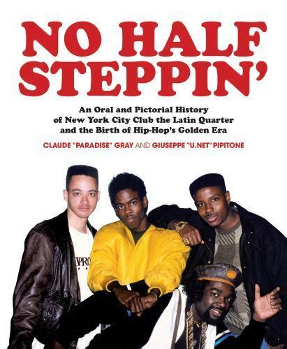Read Online No Half Steppin Hardcover An Oral And Pictorial History Of New York City Club The Latin Quarter And The Birth Of Hiphops Golden Era By Claude Paradise Gray