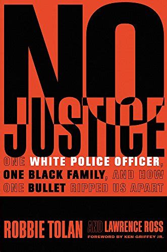 Read No Justice One White Police Officer One Black Family And How One Bullet Ripped Us Apart By Robbie Tolan