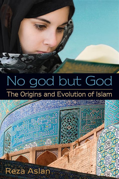 Read Online No God But God The Origins And Evolution Of Islam By Reza Aslan