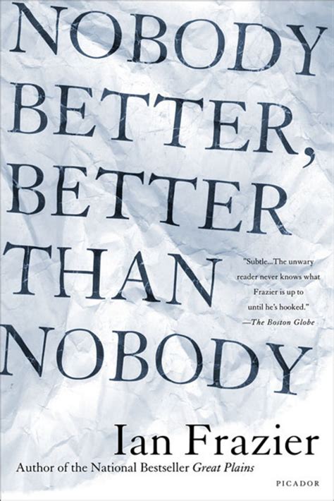 Read Online Nobody Better Better Than Nobody By Ian Frazier