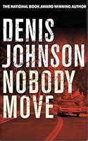 Full Download Nobody Move By Denis Johnson