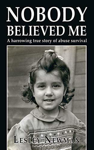 Read Nobody Believed Me A Harrowing True Story Of Abuse Survival By Lesley Newman