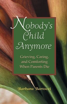 Full Download Nobodys Child Anymore Grieving Caring And Comforting When Parents Die By Barbara Bartocci