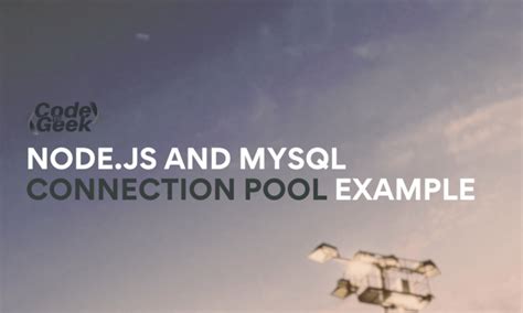 Node.js and MySQL Connection Pool Example CodeForGeek