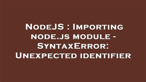 Nodejs import unexpected identifier. 1. js - SyntaxError: Unexpected token impor...