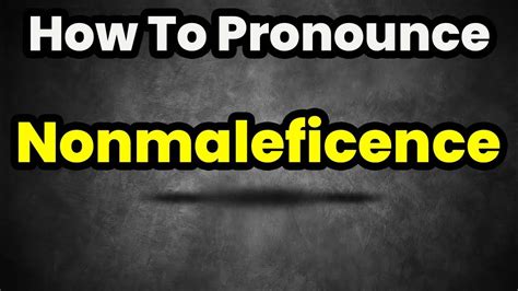 Non maleficence pronunciation.  Click for English pronunciations, examples sen...