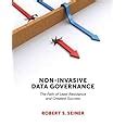 Read Online Noninvasive Data Governance The Path Of Least Resistance And Greatest Success By Robert Seiner