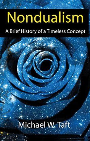 Read Online Nondualism A Brief History Of A Timeless Concept By Michael Taft