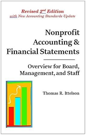 Full Download Nonprofit Accounting  Financial Statements Overview For Board Management And Staff By Thomas R Ittelson