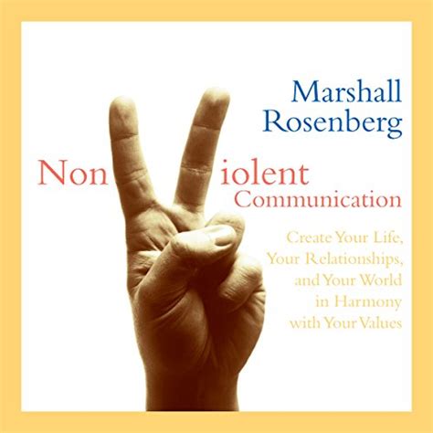 Full Download Nonviolent Communication Create Your Life Your Relationships And Your World In Harmony With Your Values By Marshall B Rosenberg
