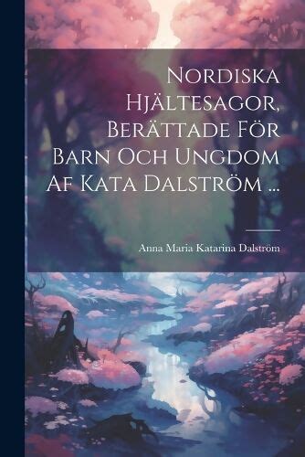 Nordiska hjältesagor, berättade för barn och ungdom af kata dalström. - Aportación al estudio de la fauna y flora vasco-navarras.