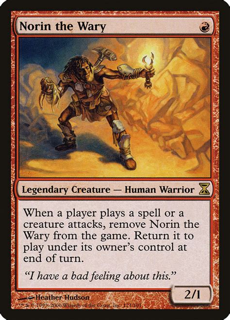 Norin the wary. Norin the Wary, Commander deck. I'm new to the game, critique my deck! Current Deck. This is the first deck I've ever built. Been playing extremely sparingly for the past 4-5 months, borrowing decks off friends when I do play. ... With Norin returning to my side of the field every turn, I'll be bringing creatures back to my hand at the … 