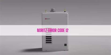 Noritz error code list.  Troubleshoot and fix your water heater issues quickly with ou...