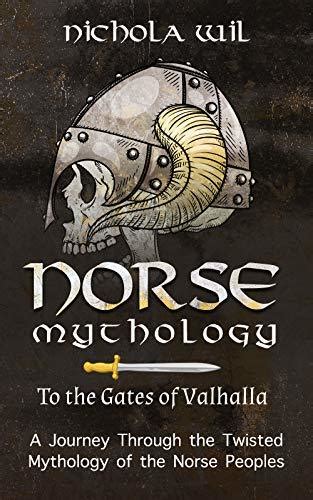 Read Online Norse Mythology To The Gates Of Valhalla  A Journey Through The Twisted Mythology Of The Norse Peoples By Nichola Wil