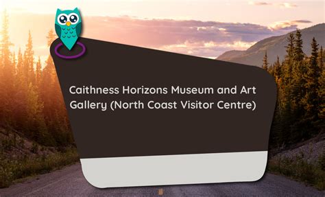 North Coast Visitor Centre - formerly Caithness Horizons