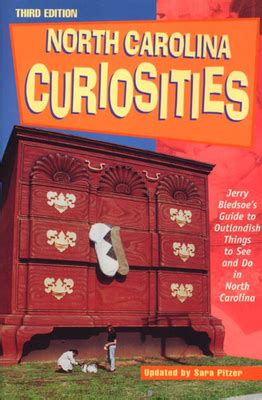 Read North Carolina Curiosities 3Rd Jerry Bledsoes Guide To Outlandish Things To See And Do In North Carolina By Sara Pitzer
