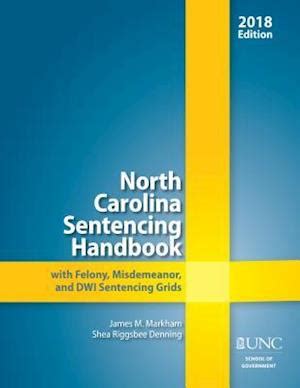 Full Download North Carolina Sentencing Handbook With Felony Misdemeanor And Dwi Sentencing Grids 2018 By James M Markham
