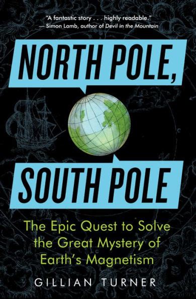Read Online North Pole South Pole The Epic Quest To Solve The Great Mystery Of Earths Magnetism By Gillian Turner