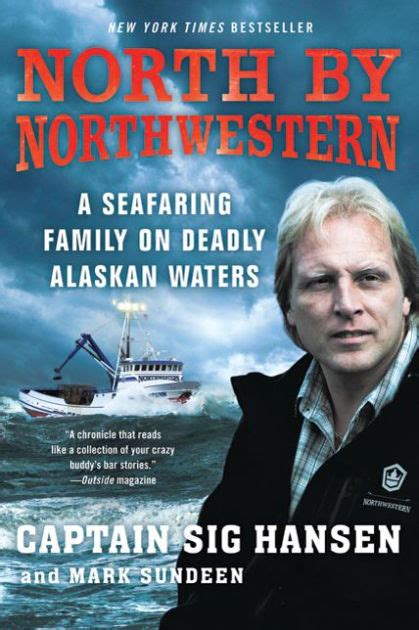 Read North By Northwestern A Seafaring Family On Deadly Alaskan Waters By Sig Hansen