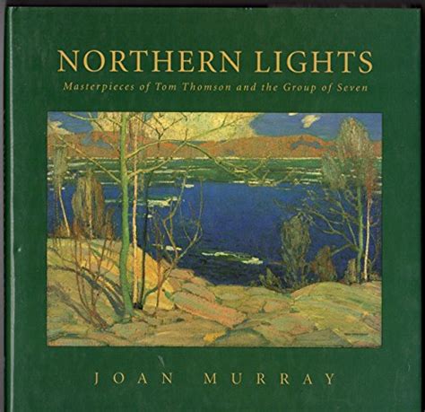 Northern Lights: Masterpieces of Tom Thomson and the Group of …