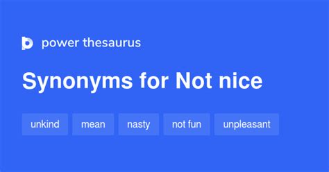 Translations for not nice. Use our Synonym Finder. Nearby Words. not normal. not notably. not noticeably. not now. not observant. not obvious. .