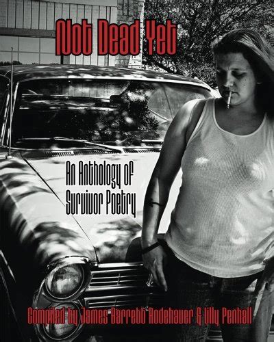 Full Download Not Dead Yet An Anthology Of Survivor Poetry By James Barrett Rodehaver