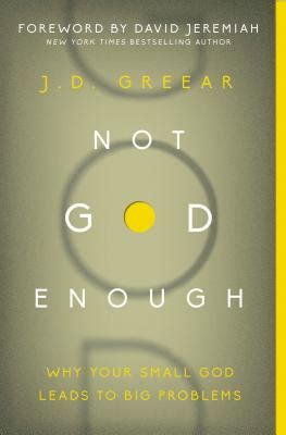 Full Download Not God Enough Why Your Small God Leads To Big Problems By Jd Greear