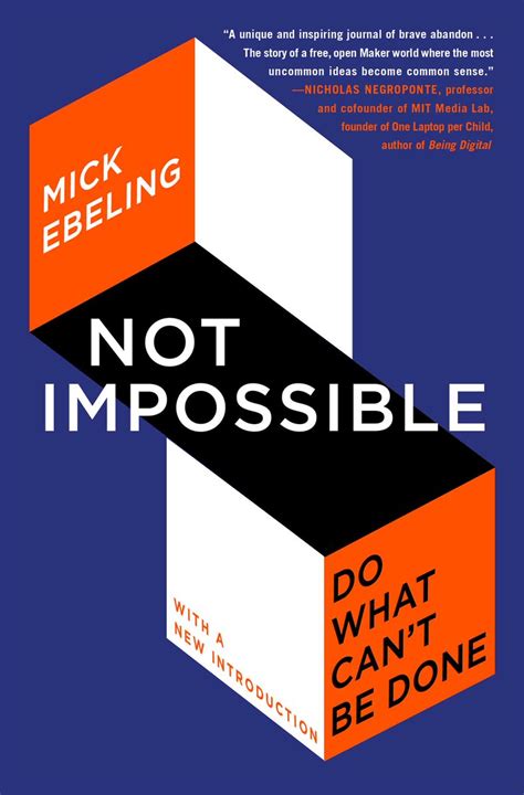 Read Online Not Impossible The Art And Joy Of Doing What Couldnt Be Done By Mick Ebeling