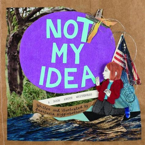 Full Download Not My Idea A Book About Whiteness By Anastasia Higginbotham