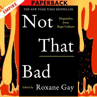 Read Online Not That Bad Dispatches From Rape Culture By Roxane Gay