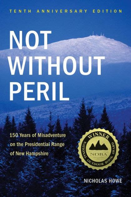 Read Online Not Without Peril 150 Years Of Misadventure On The Presidential Range Of New Hampshire By Nicholas Howe