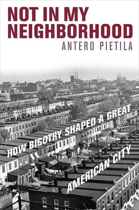 Full Download Not In My Neighborhood How Bigotry Shaped A Great American City By Antero Pietila