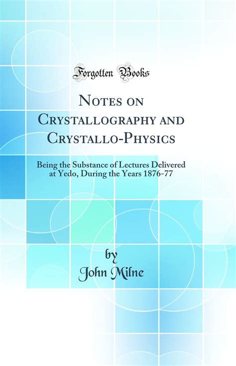 Notes On Crystallography And Crystallo Physics The Substance Of Lectures
