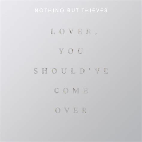 Nothing But Thieves – Lover, You Should Have Come Over