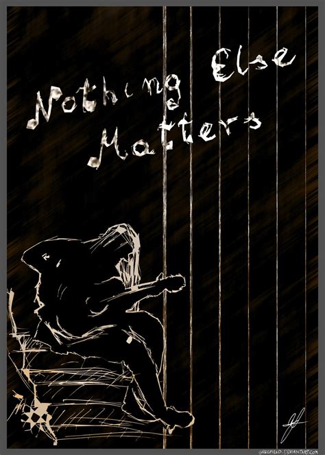 Nothing else matters. Things To Know About Nothing else matters. 
