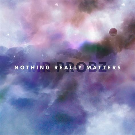Nothing really matters. Things To Know About Nothing really matters. 