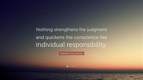 Nothing strengthens the judgment and quickens the conscience …