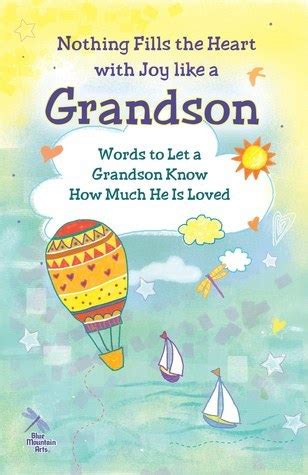 Read Online Nothing Fills The Heart With Joy Like A Grandson Words To Let A Grandson Know How Much He Is Loved By Patricia Wayant