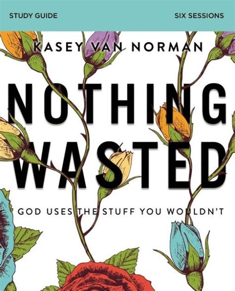 Download Nothing Wasted God Uses The Stuff You Wouldnt By Kasey Van Norman