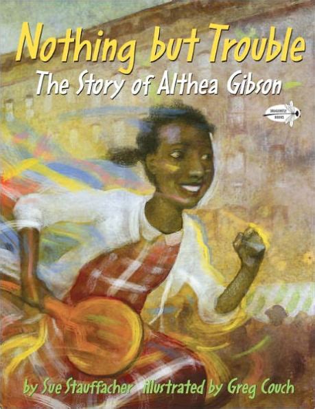 Full Download Nothing But Trouble The Story Of Althea Gibson By Sue Stauffacher