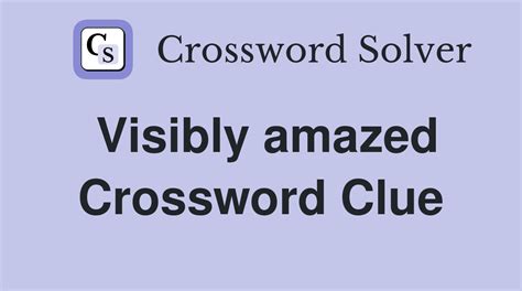 Noticeably amazed Crossword Clue Answers, Crossword Solver