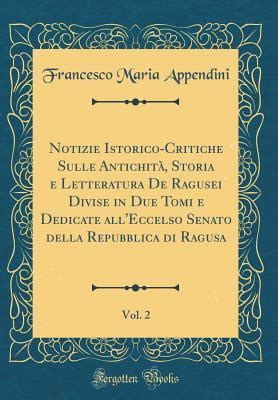Notizie istorico critiche sulle antichità, storia e letteratura de' ragusei. - Ibm lotus domino notes student guide.
