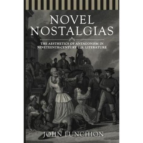 Novel Nostalgias: The Aesthetics of Antagonism in Nineteenth …