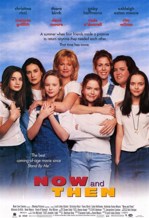 Now and then movie. The story revolves around four childhood best friends played by Birch, Ricci, Hoffmann and Aston Moore as kids 'then', while having a simultaneous 'now' part played by Demi Moore, Melanie Griffith, Rosie O'Donnell and Rita Wilson. The idea is that the girls formed a 'pact' during a particularly eventful summer when they were 12, and now as ... 