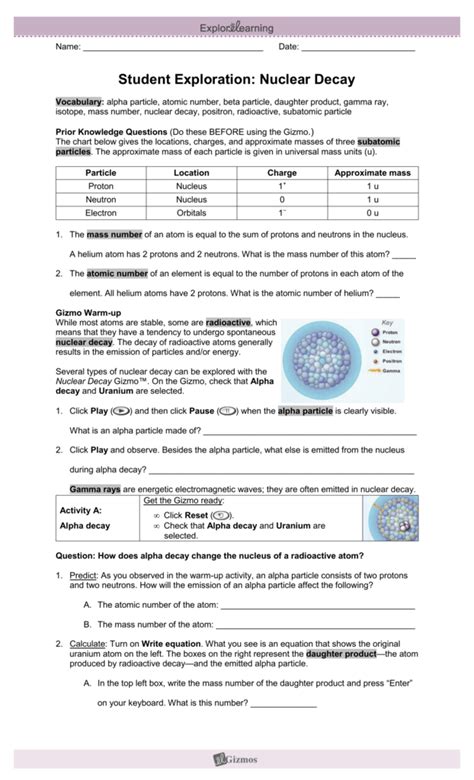 Nuclear decay gizmo answer key free. Beta decay refers to a radioactive decay whereby a beta particle is usually emitted from the nucleus of an atom, thus, transforming the original nuclide into an isobar of the that nuclide. A beta particle is denoted by 0 β-1 or 0 e-1. When a radioactive element undergoes a beta decay, its atomic mass remains the same while its atomic number ... 
