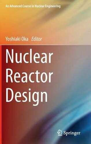 Read Online Nuclear Reactor Design By Yoshiaki Oka