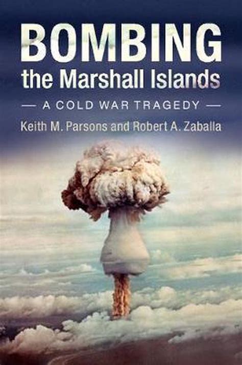 Read Nuclear Testing And The Cold War Bombing The Marshall Islands By Keith M Parsons