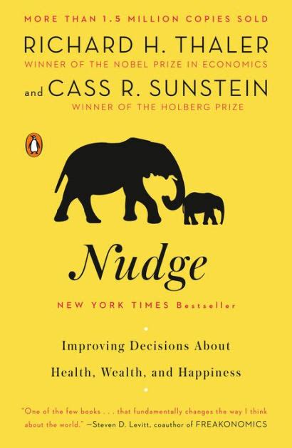 Nudge improving decisions. NUDGE: IMPROVING DECISIONS ABOUT HEALTH, WEALTH, AND HAPPINESS Richard H. Thaler and Cass Sunstein Yale University Press, 2008, x + 293 pgs. Thaler and Sunstein have set themselves a seemingly impossible task. Paternalists maintain that it is sometimes justifiable to interfere with someone's freedom, if doing so … 